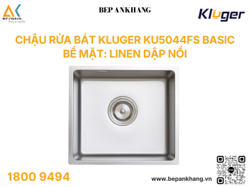 Chậu rửa bát Kluger KU5044FS Basic - Bề mặt: LINEN dập nổi chống xước